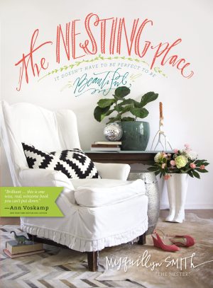 The Nesting Place: It Doesn't Have to Be Perfect to Be Beautiful Smith, Myquillyn