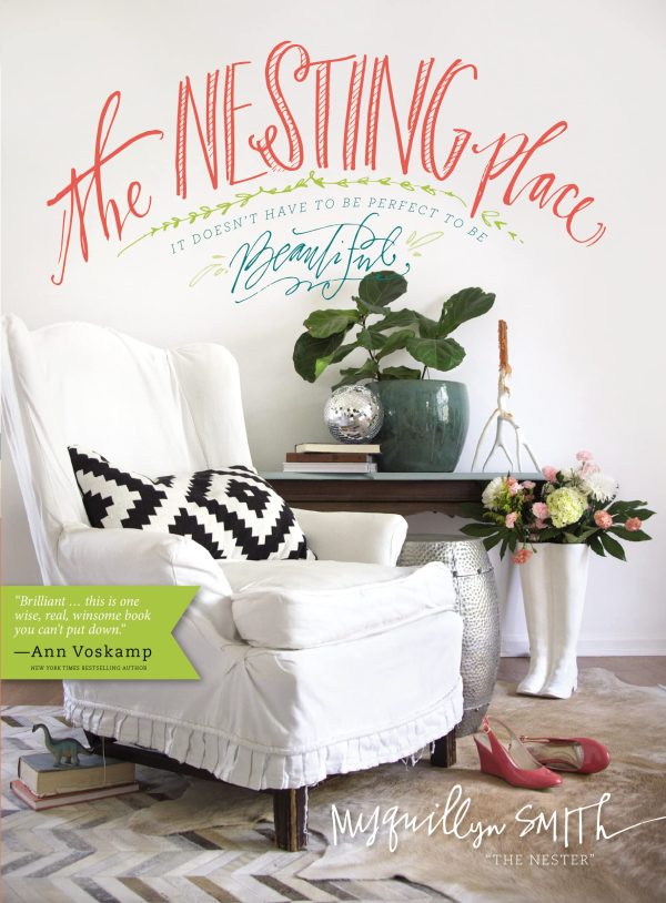 The Nesting Place: It Doesn't Have to Be Perfect to Be Beautiful Smith, Myquillyn