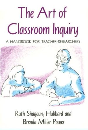 The Art of Classroom Inquiry: A Handbook for Teacher-Researchers