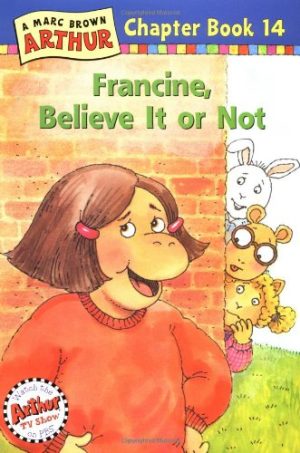 Francine, Believe It or Not!: A Marc Brown Arthur Chapter Book 14 (Marc Brown Arthur Chapter Books) Brown, Marc