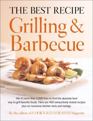 The Best Recipe: Grilling and Barbecue Editors of Cook's Illustrated Magazine