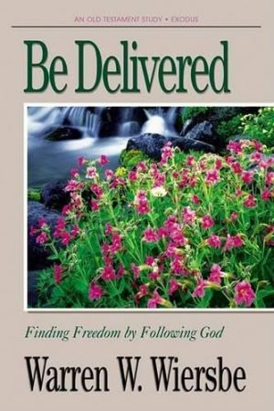 Be Delivered (Exodus): Finding Freedom by Following God (The BE Series Commentary) [Paperback] Wiersbe, Warren W.