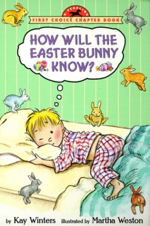 How Will the Easter Bunny Know? Kay Winters and Martha Weston
