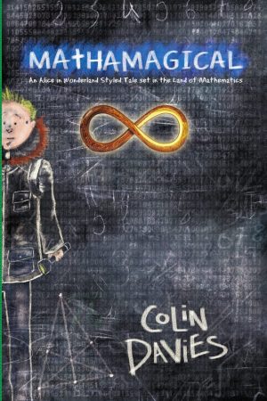 Mathamagical: An Alice in Wonderland Styled Tale set in the world of Mathematics [Paperback] Davies, Colin