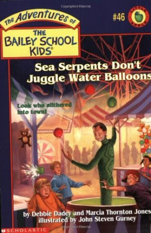 Sea Serpents Don't Juggle Water Balloons (The Adventures of the Bailey School Kids, #46) Dadey, Debbie and Jones, Marcia T.