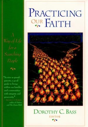 Practicing Our Faith: A Way of Life for a Searching People Bass, Dorothy C.
