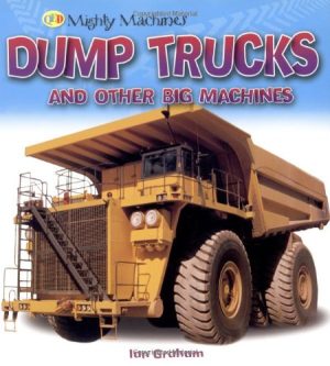 Dump Trucks and Other Big Machines (Mighty Machines) [Paperback] Ian Graham