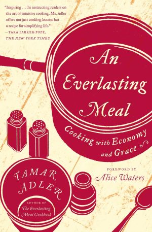 An Everlasting Meal: Cooking with Economy and Grace [Paperback] Adler, Tamar and Waters, Alice