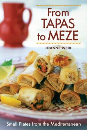 From Tapas to Meze: Small Plates from the Mediterranean Weir, Joanne and Alpert, Caren