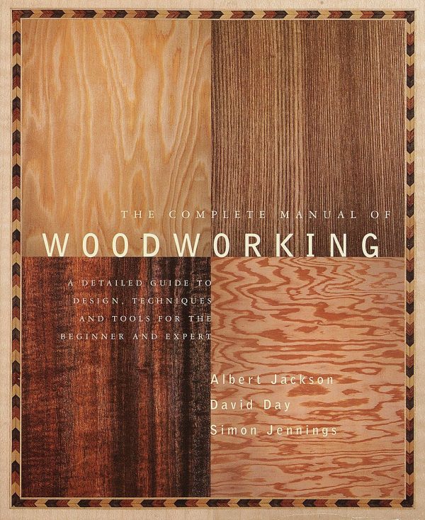 The Complete Manual of Woodworking: A Detailed Guide to Design, Techniques, and Tools for the Beginner and Expert [Paperback] Jackson, Albert and Day, David
