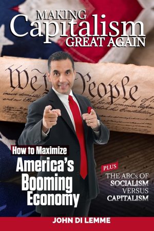 Making Capitalism Great Again: How to Maximize America's Booming Economy Plus the ABCs of Socialism versus Capitalism [Paperback] Di Lemme, John