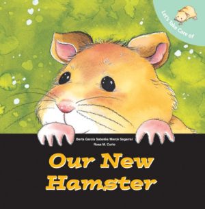 Let's Take Care of Our New Hamster Sabates, Berta Garcia; Segarra, Merce and Curto, Rosa Maria