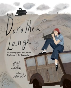 Dorothea Lange: The Photographer Who Found the Faces of the Depression [Hardcover] Weatherford, Carole Boston and Green, Sarah