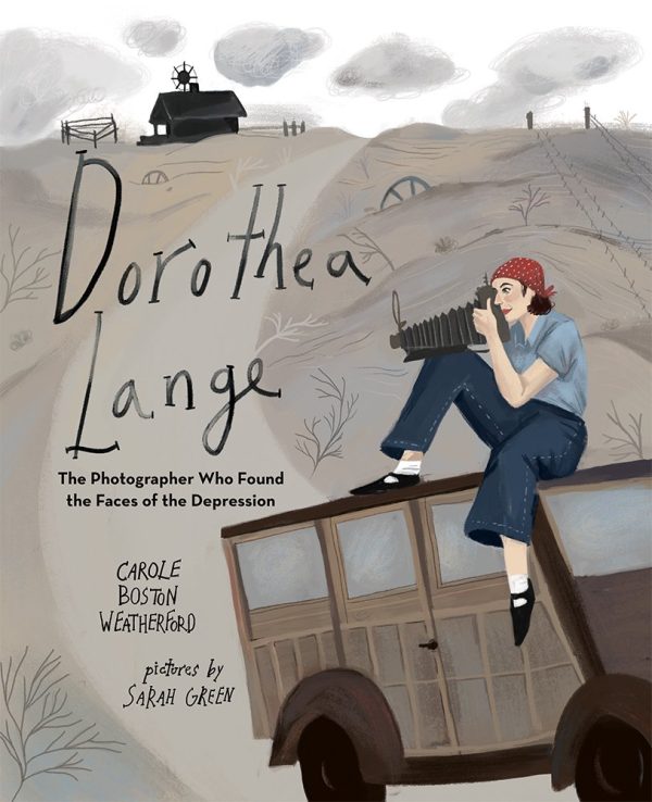 Dorothea Lange: The Photographer Who Found the Faces of the Depression [Hardcover] Weatherford, Carole Boston and Green, Sarah