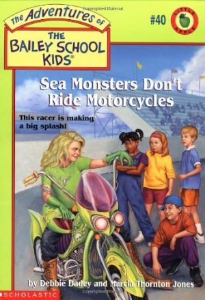 Sea Monsters Don't Ride Motorcycles (The Adventures of the Bailey School Kids, #40) Dadey, Debbie; Jones, Marcia T. and Gurney, John Steven