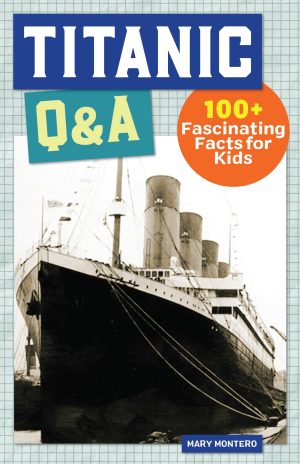 Titanic Q&A: 100 Fascinating Facts for Kids (History Q&A) [Paperback] Montero, Mary