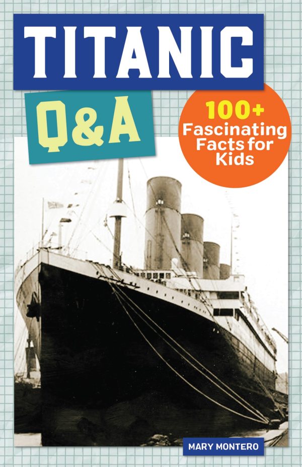 Titanic Q&A: 100 Fascinating Facts for Kids (History Q&A) [Paperback] Montero, Mary