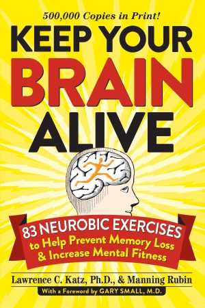Keep Your Brain Alive: 83 Neurobic Exercises to Help Prevent Memory Loss and Increase Mental Fitness [Paperback] Katz, Lawrence; Rubin, Manning and Small MD, Gary