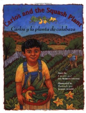 Carlos and the Squash Plant / Carlos y la planta de calabaza Jan Romero Stevens and Jeanne Arnold