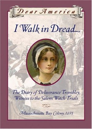 I Walk in Dread: The Diary of Deliverance Trembly, Witness to the Salem Witch Trials, Massachusetts Bay Colony 1691 (Dear America Series) Rowe Fraustino, Lisa