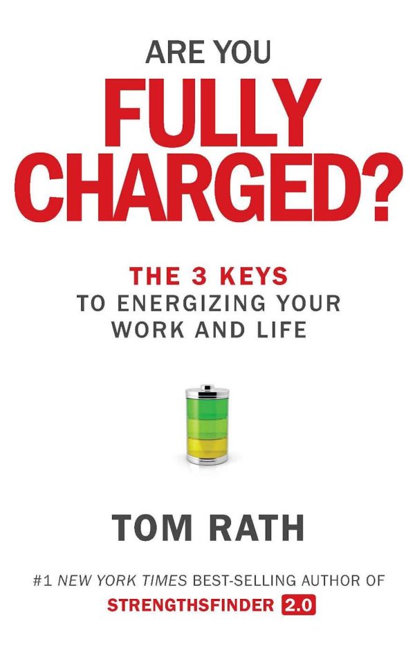 Are You Fully Charged?: The 3 Keys to Energizing Your Work and Life [Hardcover] Rath, Tom