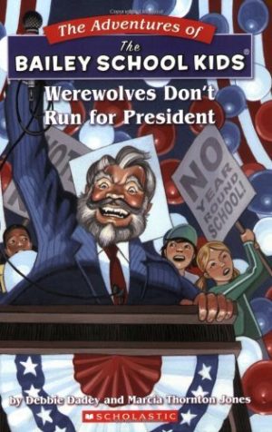 Werewolves Don't Run for President (Bailey School Kids #49) Thornton, Marcia; Jones, Marcia Thornton; Dadey, Debbie; Gurney, John Steven and Gurney, John
