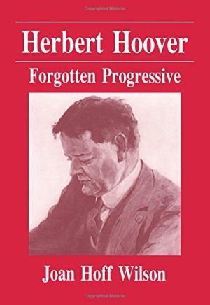 Herbert Hoover: Forgotten Progressive [Paperback] Joan Hoff Wilson and Oscar Handlin