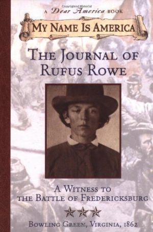 My Name Is America: Journal Of Rufus Rowe, Witness To The Battle Of Fredricksburg (A Dear America Book) Hite, Sid