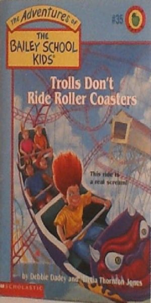 Trolls Don't Ride Roller Coasters (Baily School Kids #35) Dadey, Debbie; Jones, Marcia T. and Gurney, John Steven