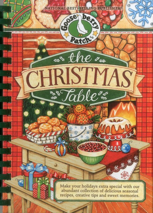 The Christmas Table: Make Your Holidays Extra Special With Our Abundant Collection of Delicious Seasonal Recipes, Creative Tips and Sweet Memories (Seasonal Cookbook Collection) Gooseberry Patch