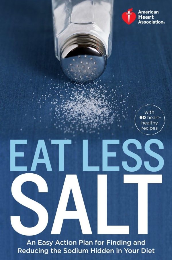American Heart Association Eat Less Salt: An Easy Action Plan for Finding and Reducing the Sodium Hidden in Your Diet [Paperback] American Heart Association