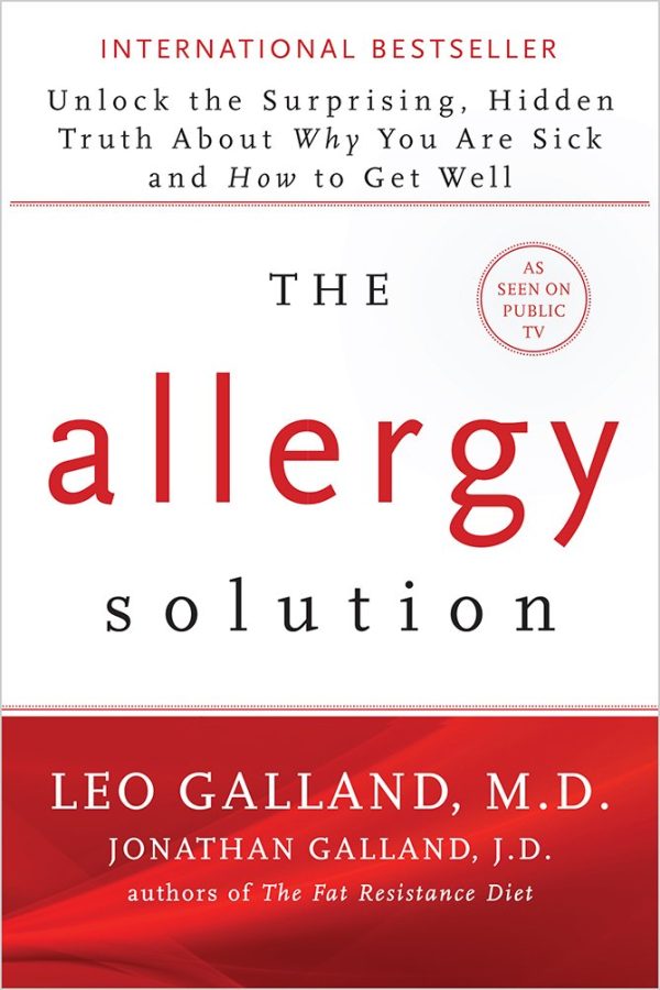 The Allergy Solution: Unlock the Surprising, Hidden Truth About Why You Are Sick and How to Get Well [Hardcover] Galland, Leo, M.D. and Galland, Jonathan