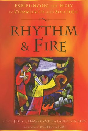 Rhythm & Fire: Experiencing the Holy in Community and Solitude [Paperback] Haas, Jerry P. and Kirk, Cynthia Langston