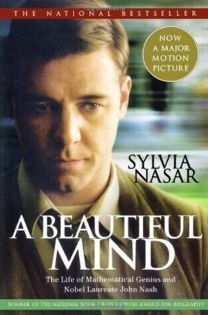A Beautiful Mind: The Life of Mathematical Genius and Nobel Laureate John Nash Nasar, Sylvia