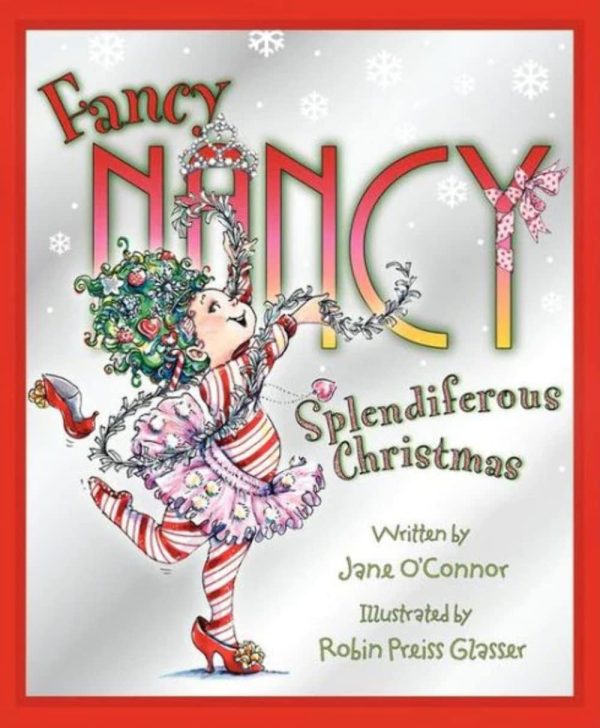 Splendiferous Christmas (Fancy Nancy) [Hardcover] O'Connor, Jane and Glasser, Robin Preiss