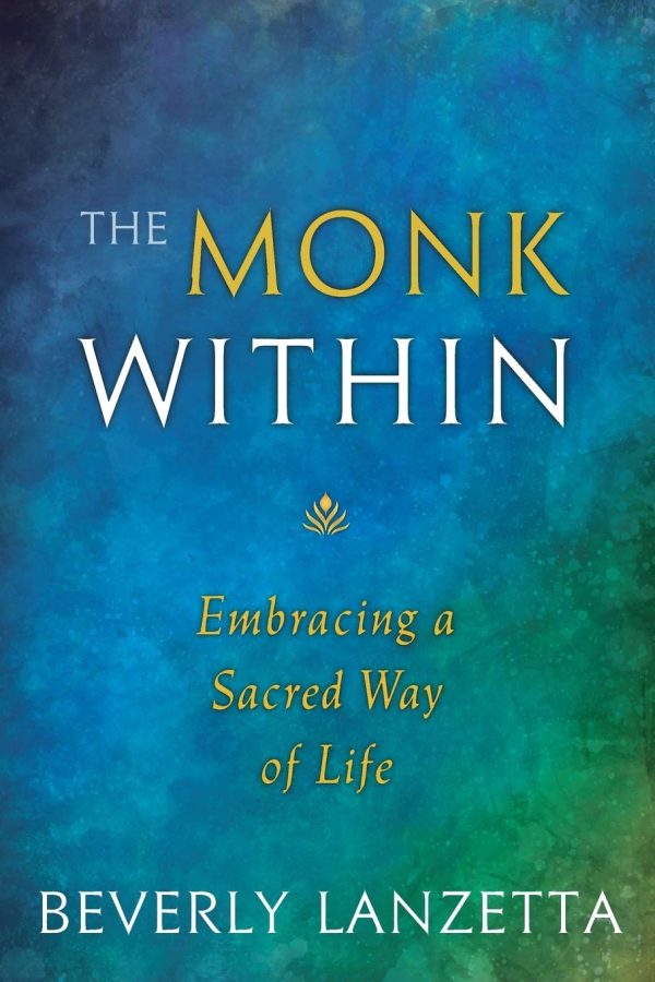 The Monk Within: Embracing a Sacred Way of Life [Paperback] Lanzetta, Beverly