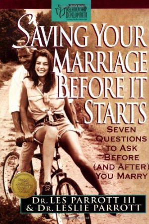 Saving Your Marriage Before It Starts: Seven Questions to Ask Before (and After) You Marry Les Parrott III and Leslie Parrott