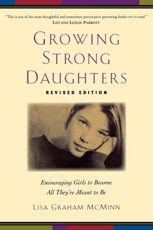 Growing Strong Daughters: Encouraging Girls To Become All They'Re Meant To Be [Paperback] Mcminn, Lisa Graham