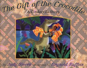 The Gift of the Crocodile: A Cinderella Story Sierra, Judy and Ruffins, Reynold