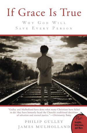 If Grace Is True: Why God Will Save Every Person [Paperback] Gulley, Philip and Mulholland, James