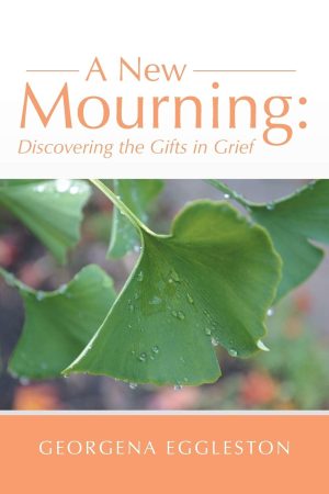 A New Mourning: Discovering the Gifts in Grief [Paperback] Eggleston, Georgena