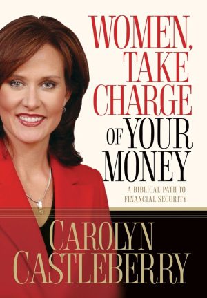 Women, Take Charge of Your Money: A Biblical Path to Financial Security Castleberry, Carolyn