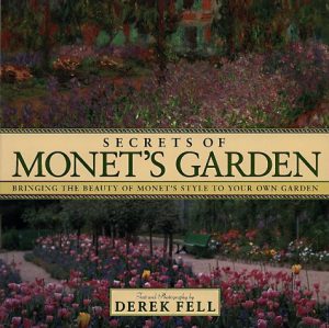 Secret's of Monet's Garden: Bringing the Beauty of Monet's Style to Your Own Garden Fell, Derek