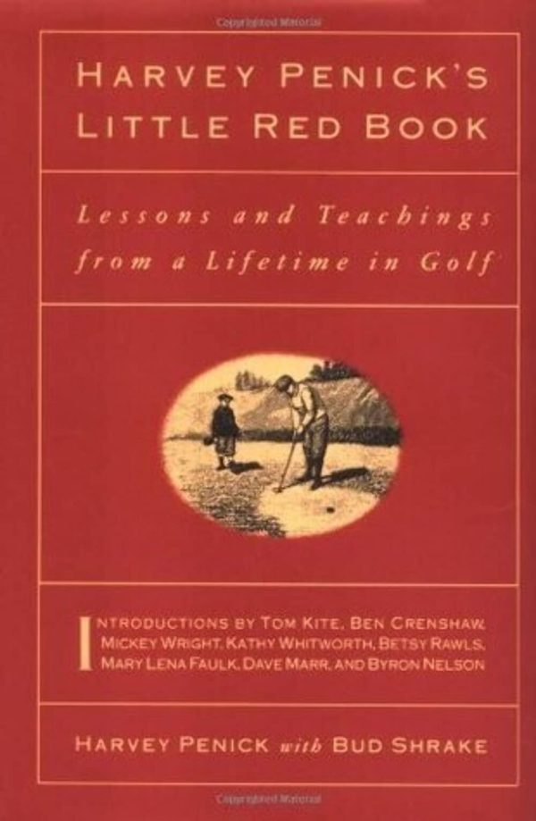 Harvey Penick's Little Red Book: Lessons And Teachings From A Lifetime In Golf Penick, Harvey