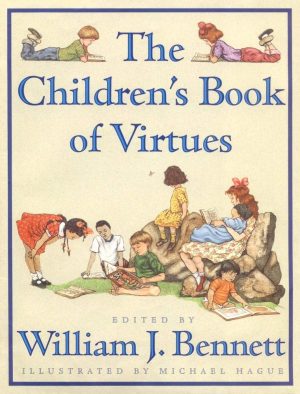 The Children's Book of Virtues [Hardcover] William J. Bennett and Michael Hague
