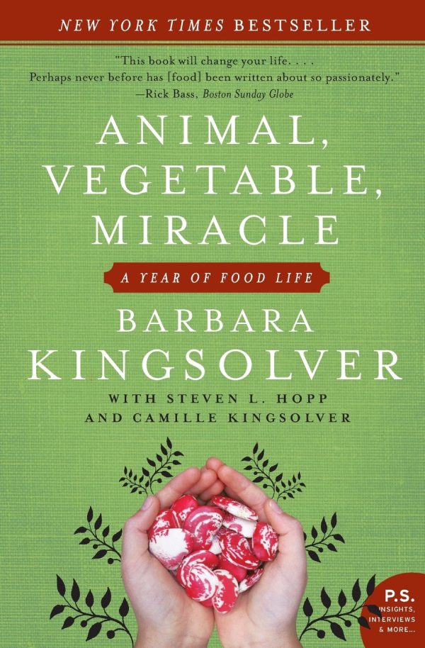 Animal, Vegetable, Miracle: A Year of Food Life [Paperback] Kingsolver, Barbara; Kingsolver, Camille and Hopp, Steven L.