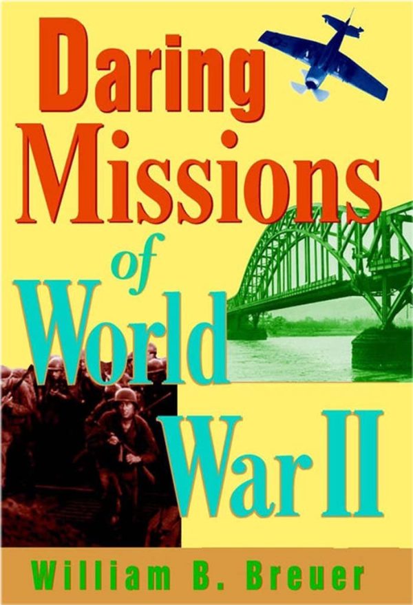 Daring Missions of World War II [Hardcover] Breuer, William B.