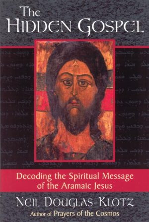 The Hidden Gospel: Decoding the Spiritual Message of the Aramaic Jesus [Paperback] Douglas-Klotz, Neil