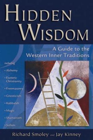 Hidden Wisdom: A Guide to the Western Inner Traditions Smoley, Richard and Kinney, Jay