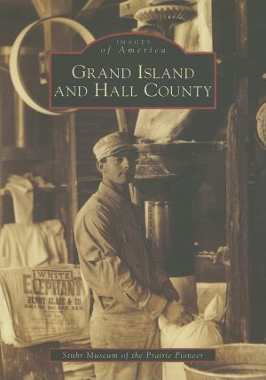 Grand Island and Hall County (NE) (Images of America) [Paperback] Stuhr Museum of the Prairie Pioneer